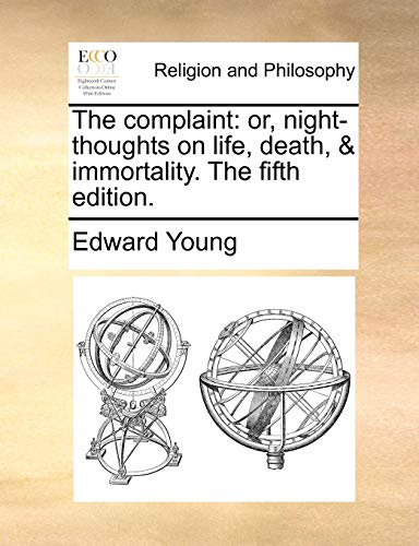 The complaint: or, night-thoughts on life, death, & immortality. The fifth edition. (9781170437179) by Young, Edward