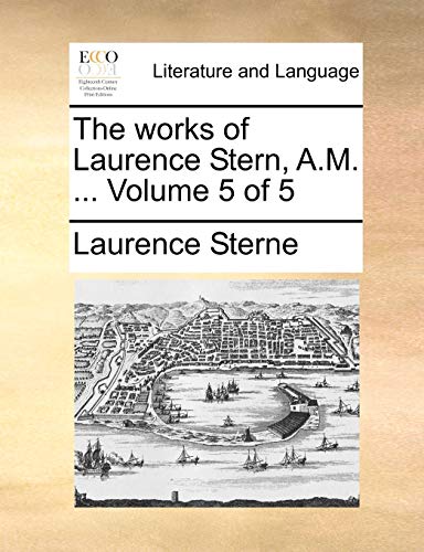 The works of Laurence Stern, A.M. ... Volume 5 of 5 (9781170440070) by Sterne, Laurence