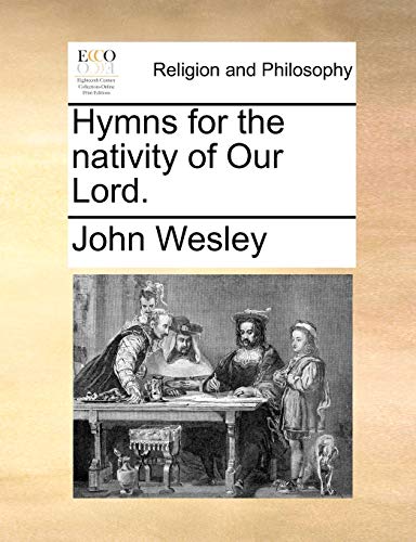 Hymns for the Nativity of Our Lord. (9781170447802) by Wesley, John