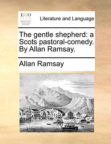 The gentle shepherd: a Scots pastoral-comedy. By Allan Ramsay. (9781170453674) by Ramsay, Allan