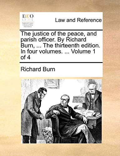 Stock image for The justice of the peace, and parish officer By Richard Burn, The thirteenth edition In four volumes Volume 1 of 4 for sale by PBShop.store US