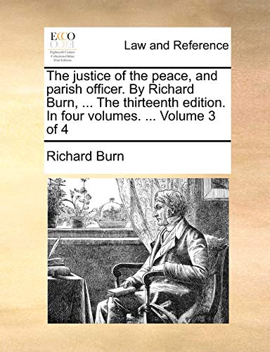 Stock image for The justice of the peace, and parish officer. By Richard Burn, . The thirteenth edition. In four volumes. . Volume 3 of 4 for sale by Lucky's Textbooks
