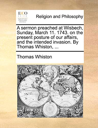 Imagen de archivo de A Sermon Preached at Wisbech, Sunday, March 11. 1743. on the Present Posture of Our Affairs, and the Intended Invasion. by Thomas Whiston, . a la venta por Lucky's Textbooks