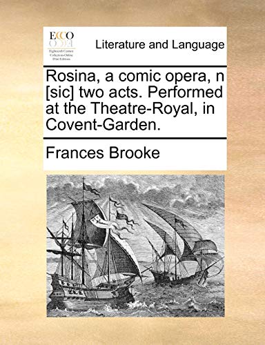 Imagen de archivo de Rosina, a Comic Opera, N [sic] Two Acts. Performed at the Theatre-Royal, in Covent-Garden. a la venta por Lucky's Textbooks