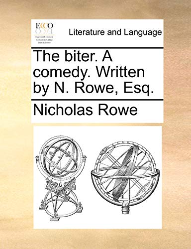 The biter. A comedy. Written by N. Rowe, Esq. (9781170461570) by Rowe, Nicholas