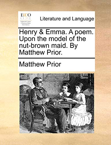 Imagen de archivo de Henry & Emma. a Poem. Upon the Model of the Nut-Brown Maid. by Matthew Prior. a la venta por Lucky's Textbooks