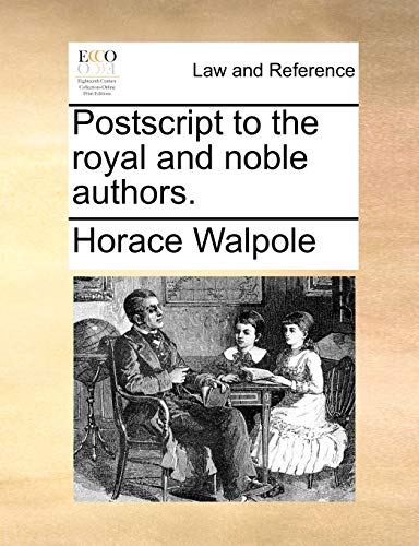 Postscript to the royal and noble authors. (9781170472866) by Walpole, Horace