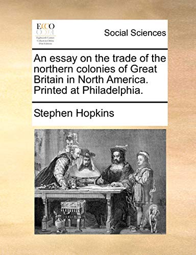 Beispielbild fr An essay on the trade of the northern colonies of Great Britain in North America. Printed at Philadelphia. zum Verkauf von Chiron Media