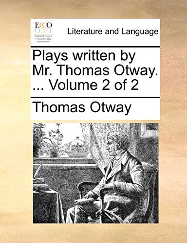 Plays written by Mr. Thomas Otway. ... Volume 2 of 2 (9781170481493) by Otway, Thomas