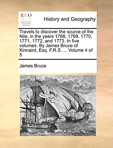 9781170488027: Travels to discover the source of the Nile, in the years 1768, 1769, 1770, 1771, 1772, and 1773. In five volumes. By James Bruce of Kinnaird, Esq. F.R.S. ... Volume 4 of 5