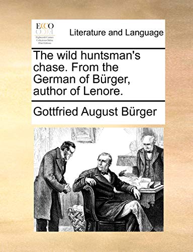The wild huntsman's chase. From the German of BÃ¼rger, author of Lenore. (9781170493571) by BÃ¼rger, Gottfried August