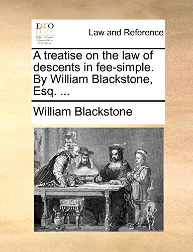 Imagen de archivo de A Treatise on the Law of Descents in Fee-Simple. by William Blackstone, Esq. . a la venta por Lucky's Textbooks