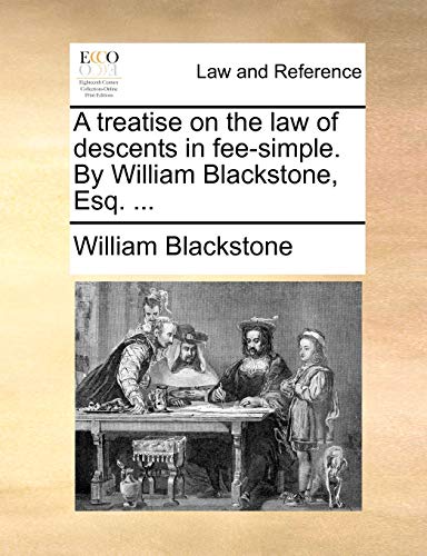 Stock image for A Treatise on the Law of Descents in Fee-Simple. by William Blackstone, Esq. . for sale by Lucky's Textbooks