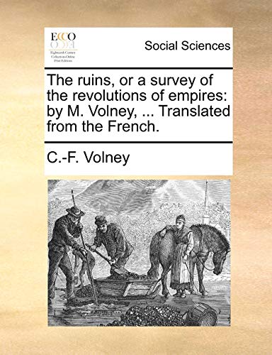 The ruins, or a survey of the revolutions of empires: by M. Volney, ... Translated from the French. (9781170498125) by Volney, C.-F.