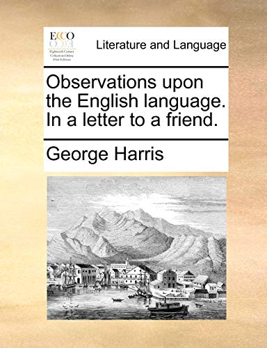 Observations Upon the English Language. in a Letter to a Friend. (9781170498637) by Harris, George