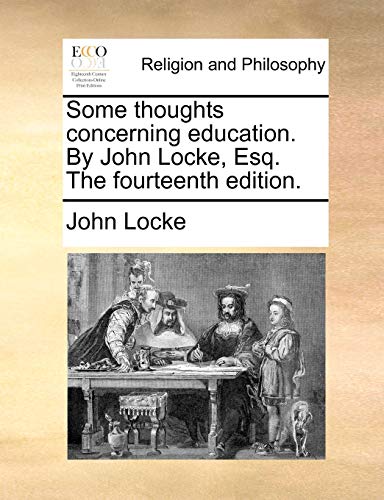 Some thoughts concerning education. By John Locke, Esq. The fourteenth edition. (9781170500859) by Locke, John