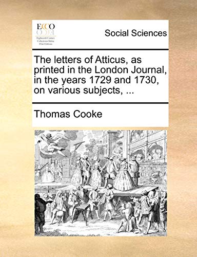9781170501238: The letters of Atticus, as printed in the London Journal, in the years 1729 and 1730, on various subjects, ...