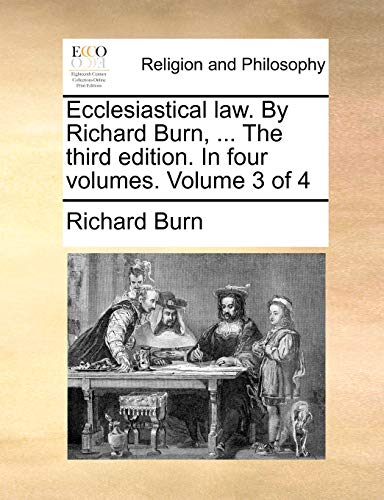 Beispielbild fr Ecclesiastical law. By Richard Burn, . The third edition. In four volumes. Volume 3 of 4 zum Verkauf von Lucky's Textbooks