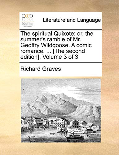 The spiritual Quixote: or, the summer's ramble of Mr. Geoffry Wildgoose. A comic romance. ... [The second edition]. Volume 3 of 3 (9781170504390) by Graves, Richard