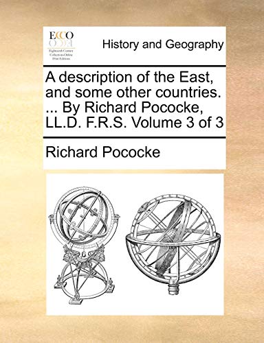 Stock image for A description of the East, and some other countries. . By Richard Pococke, LL.D. F.R.S. Volume 3 of 3 for sale by WorldofBooks