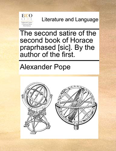 The second satire of the second book of Horace praprhased [sic]. By the author of the first. (9781170515341) by Pope, Alexander