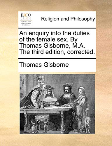 Beispielbild fr An enquiry into the duties of the female sex. By Thomas Gisborne, M.A. The third edition, corrected. zum Verkauf von Booksavers of Virginia