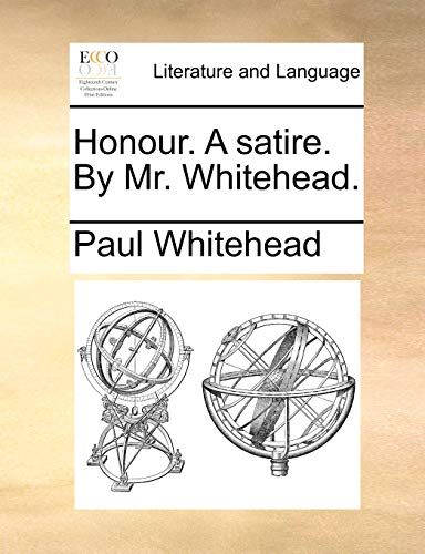 Honour. A satire. By Mr. Whitehead. (9781170517741) by Whitehead, Paul