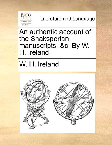 9781170520611: An authentic account of the Shaksperian manuscripts, &c. By W. H. Ireland.