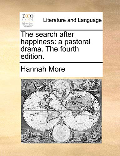 The search after happiness: a pastoral drama. The fourth edition. (9781170524619) by More, Hannah