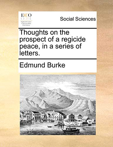 Imagen de archivo de Thoughts on the Prospect of a Regicide Peace, in a Series of Letters. a la venta por Lucky's Textbooks