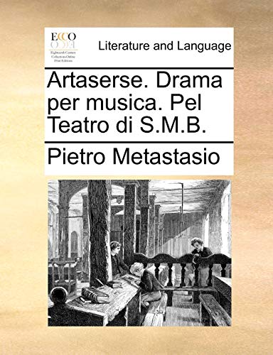 Artaserse. Drama per musica. Pel Teatro di S.M.B. (9781170528495) by Metastasio, Pietro