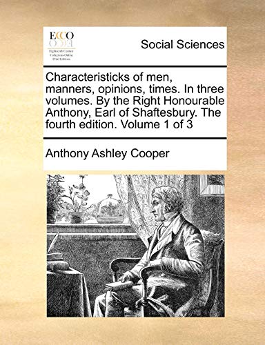 Stock image for Characteristicks of Men, Manners, Opinions, Times. in Three Volumes. by the Right Honourable Anthony, Earl of Shaftesbury. the Fourth Edition. Volume 1 of 3 for sale by Lucky's Textbooks