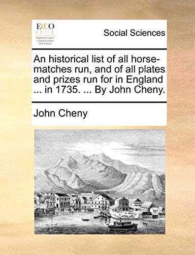 Stock image for An historical list of all horse-matches run, and of all plates and prizes run for in England . in 1735. . By John Cheny. for sale by Phatpocket Limited