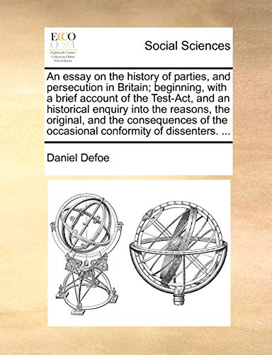 An essay on the history of parties, and persecution in Britain; beginning, with a brief account of the Test-Act, and an historical enquiry into the ... the occasional conformity of dissenters. ... (9781170536490) by Defoe, Daniel