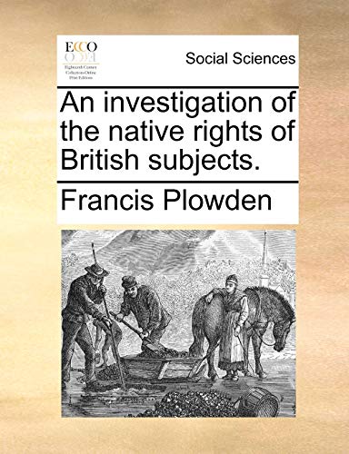 Stock image for An Investigation of the Native Rights of British Subjects. for sale by Lucky's Textbooks