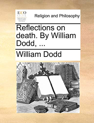 Reflections on death. By William Dodd, ... (9781170538463) by Dodd, William