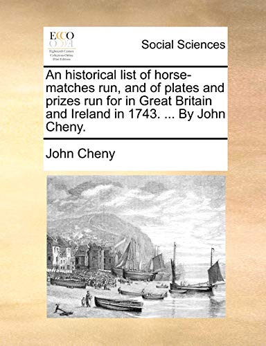 Stock image for An historical list of horsematches run, and of plates and prizes run for in Great Britain and Ireland in 1743 By John Cheny for sale by PBShop.store US