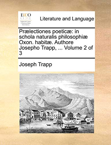 9781170549056: Prlectiones poetic: in schola naturalis philosophi Oxon. habit. Authore Josepho Trapp, ... Volume 2 of 3 (Latin Edition)