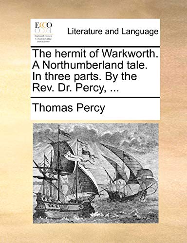 The hermit of Warkworth. A Northumberland tale. In three parts. By the Rev. Dr. Percy, ... (9781170549117) by Percy, Thomas