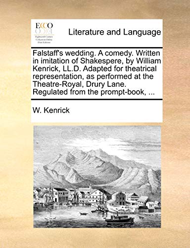 Stock image for Falstaff's Wedding. a Comedy. Written in Imitation of Shakespere, by William Kenrick, LL.D. Adapted for Theatrical Representation, as Performed at the . Lane. Regulated from the Prompt-Book, . for sale by Lucky's Textbooks