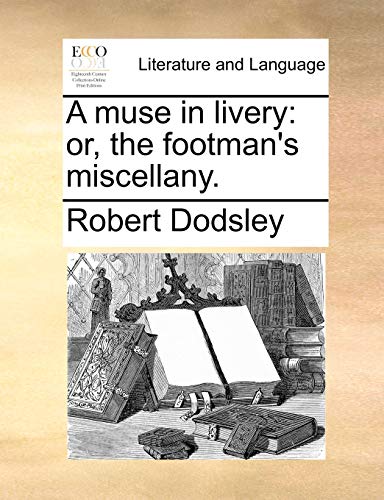 A muse in livery: or, the footman's miscellany. (9781170557860) by Dodsley, Robert