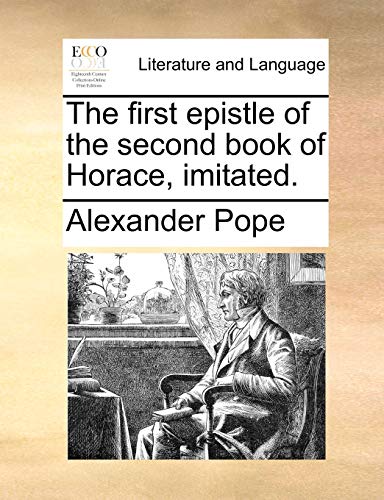 The first epistle of the second book of Horace, imitated. (9781170560839) by Pope, Alexander