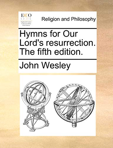 Hymns for Our Lord's resurrection. The fifth edition. (9781170564073) by Wesley, John