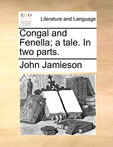 Congal and Fenella; a tale. In two parts. (9781170566770) by Jamieson, John