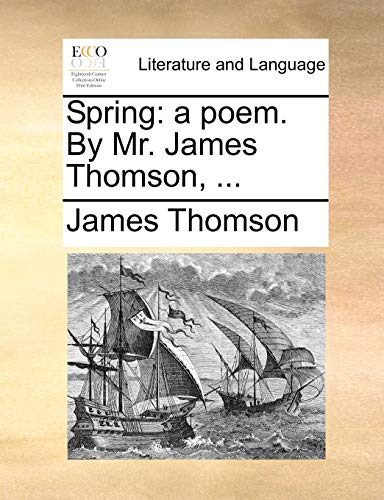 Spring: a poem. By Mr. James Thomson, ... (9781170568200) by Thomson, James