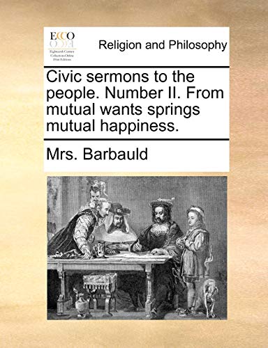 Imagen de archivo de Civic Sermons to the People. Number II. from Mutual Wants Springs Mutual Happiness. a la venta por Lucky's Textbooks