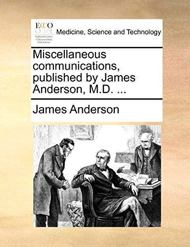Stock image for Miscellaneous Communications, Published by James Anderson, M.D. . for sale by Lucky's Textbooks