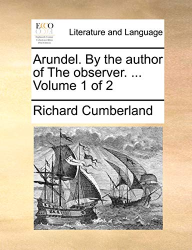 Arundel. By the author of The observer. ... Volume 1 of 2 (9781170578988) by Cumberland, Richard