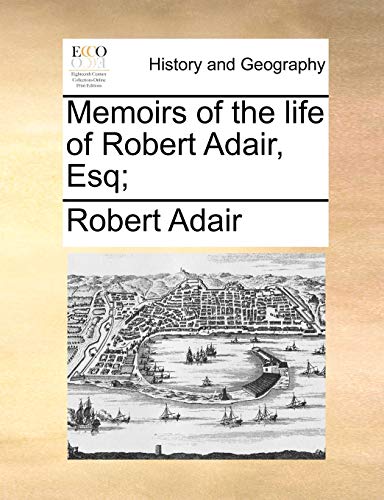 9781170580653: Memoirs of the life of Robert Adair, Esq;