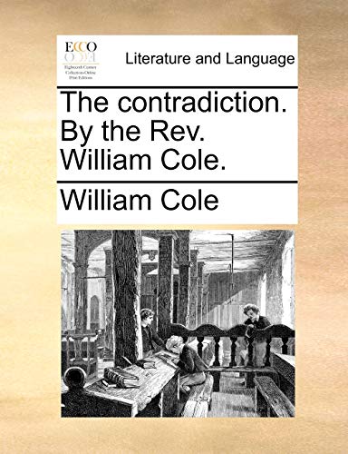 The contradiction. By the Rev. William Cole. (9781170581407) by Cole, William